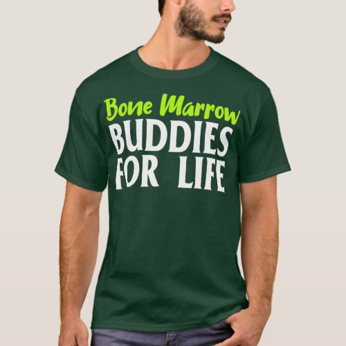 Bone Marrow Buddies For Life Organ Donor T_Shirt