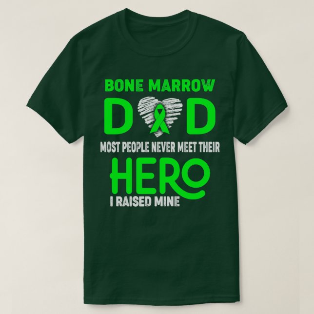 Bone Marrow Dad Most People Never Meet Their Hero  T-Shirt (Design Front)