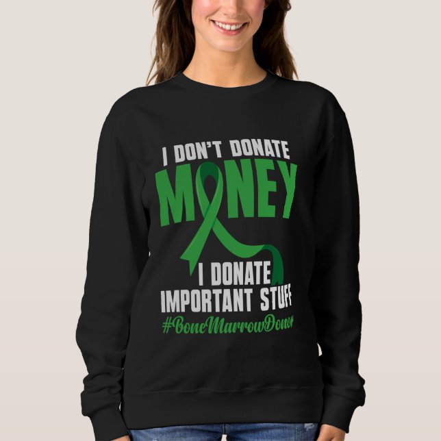 Bone Marrow Donation Supplement Bone Marrow Transp Sweatshirt (Front)