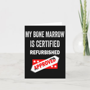 Bone Marrow Is Certified Refurbished Leukemia  Card