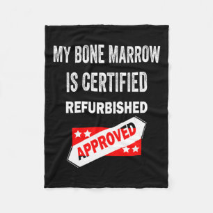 Bone Marrow Is Certified Refurbished Leukemia  Fleece Blanket