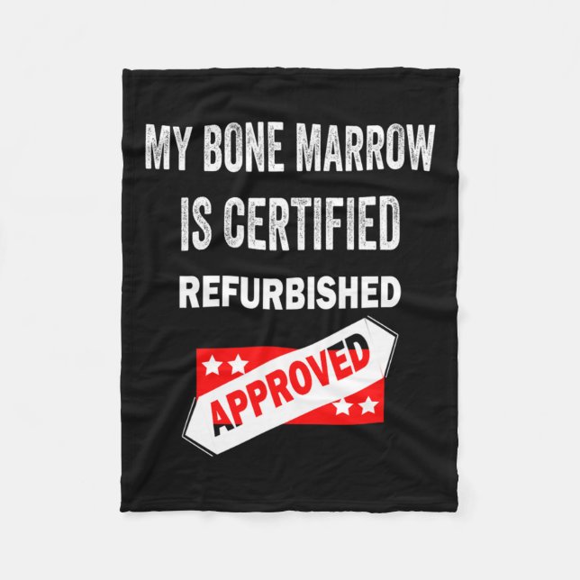 Bone Marrow Is Certified Refurbished Leukemia  Fleece Blanket (Front)