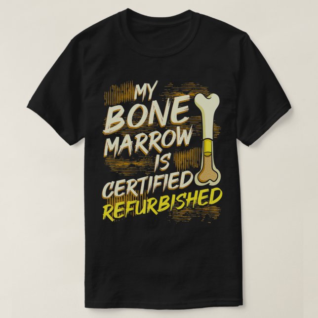 Bone Marrow Refurbished Donator Transplant Organ D T-Shirt (Design Front)