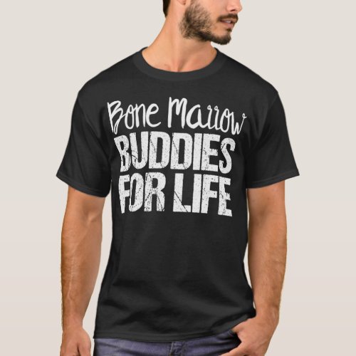 Bone Marrow Transplant s  Bone Marrow Buddies T_Shirt