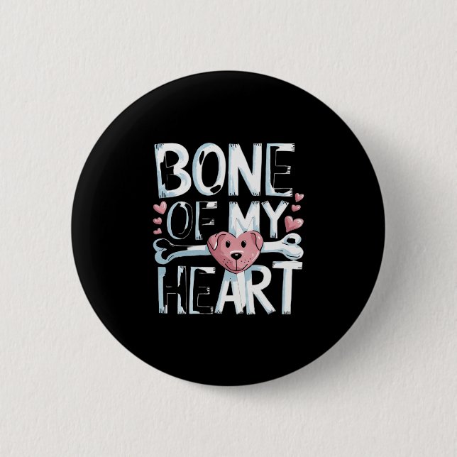 Bone of My Heart Dog Button (Front)