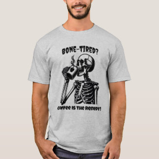 Bone-Tired? T-Shirt