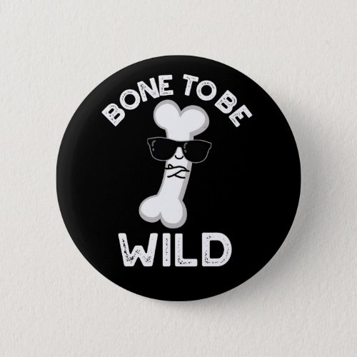 Bone To Be Wild Funny Anatomy Pun Dark BG Button