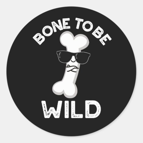 Bone To Be Wild Funny Anatomy Pun Dark BG Classic Round Sticker