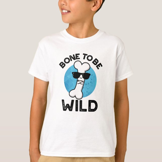 Bone To Be Wild Funny Anatomy Pun  T-Shirt (Front)