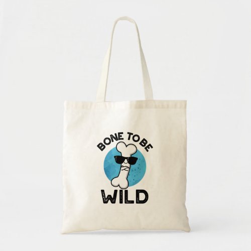 Bone To Be Wild Funny Anatomy Pun  Tote Bag