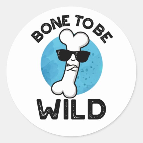 Bone To Be Wild Funny Anatomy Puns Classic Round Sticker