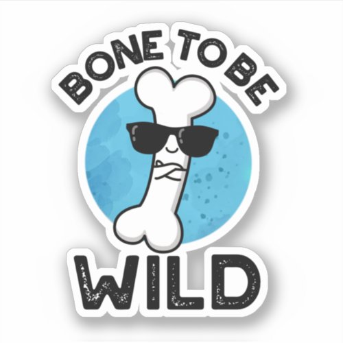 Bone To Be Wild Funny Anatomy Puns Sticker