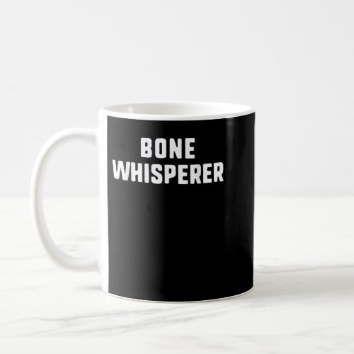Bone Whisperer Orthopedic Surgeon Doctor Orthopedi Coffee Mug