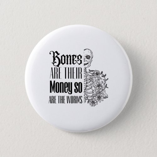 Bones are their Money so are the worms Button