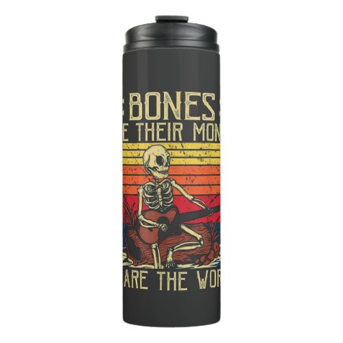 Bones Are Their Money So Are The Worms Thermal Tumbler