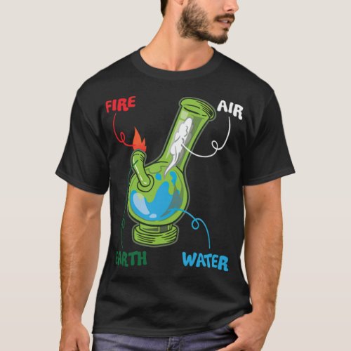 Bong Elements Fire Water Earth Air Thc Weed bettin T_Shirt