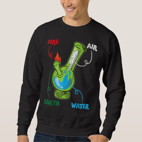 Bong Elements Fire Water Earth Air Thc Weed Smokin Sweatshirt