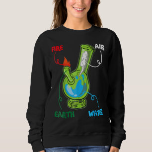 Bong Elements Fire Water Earth Air Thc Weed Smokin Sweatshirt