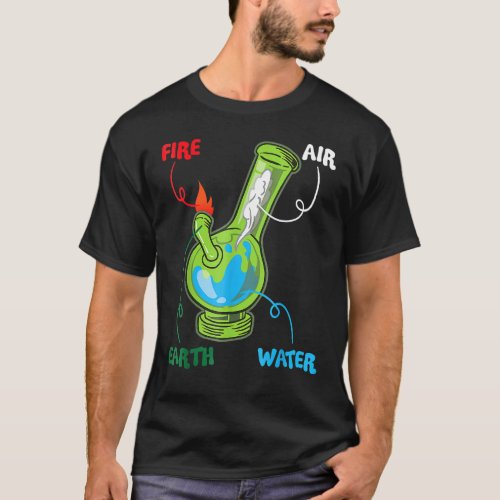 Bong Elements Fire Water Earth Air Thc Weed Smokin T_Shirt