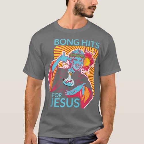 Bong Hits For Jesus I Funny THC Stoner Gift  T_Shirt