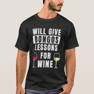 Bongos Lessons For Wine Bongo Drums Player Funny B T-Shirt