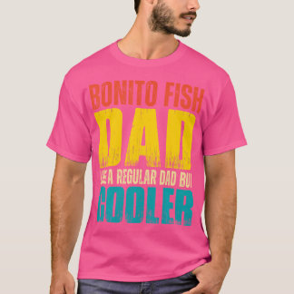 Bonito Fish Dad Like A Regular Dad But Cooler T-Shirt