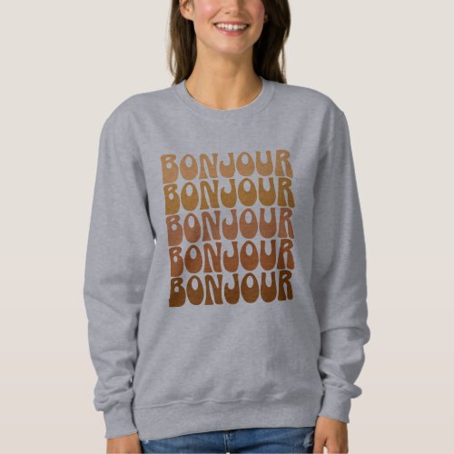 Bonjour  French Hello in Brown Groovy Typography  Sweatshirt