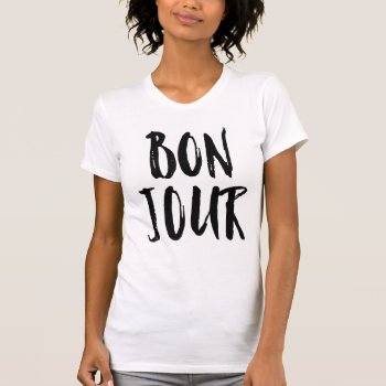 Bonjour T-shirt by PinkMoonDesigns at Zazzle