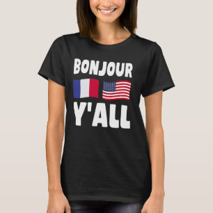 Bonjour Y'All - French-American Roots France Ameri T-Shirt