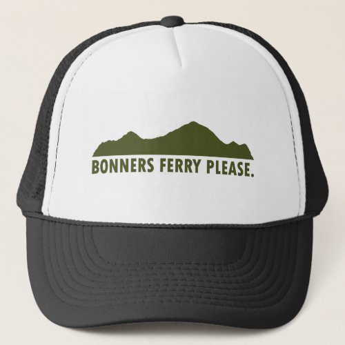 Bonners Ferry Idaho Please Trucker Hat