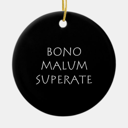 Bono malum superate ceramic ornament
