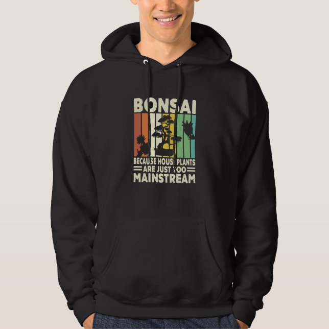 Bonsai Because Houseplants Are Just Too Mainstream Hoodie (Front)