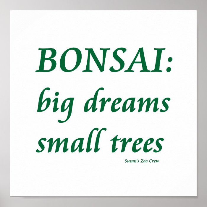 Bonsai , Big Dreams Small Trees Design Print