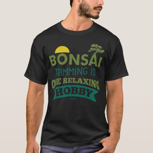 Bonsai Garden Art Hobby T_Shirt