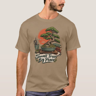 Bonsai Hobby Small Trees Big Peace T-Shirt
