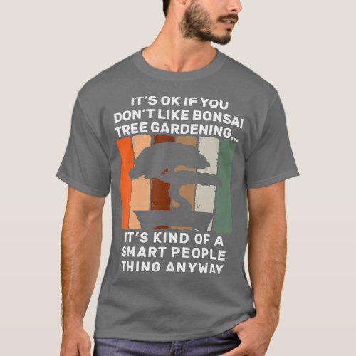 Bonsai Tree Gardening Smart People Thing Bonsai T_Shirt