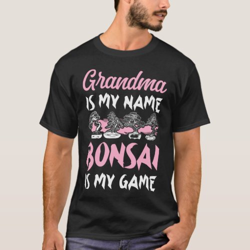 Bonsai Tree Grandma Is My Name Bonsai Is My Game T_Shirt