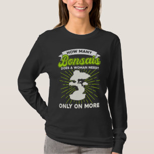 Bonsai Tree Owner How Many Bonsais Does A Woman Ne T-Shirt