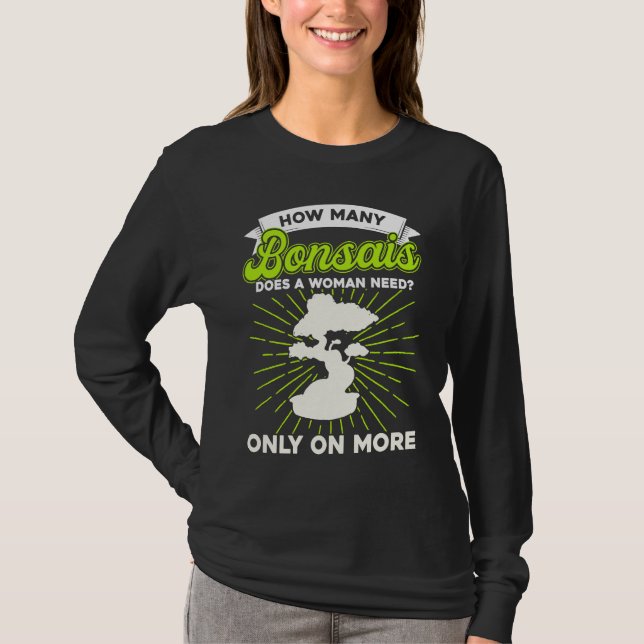 Bonsai Tree Owner How Many Bonsais Does A Woman Ne T-Shirt (Front)