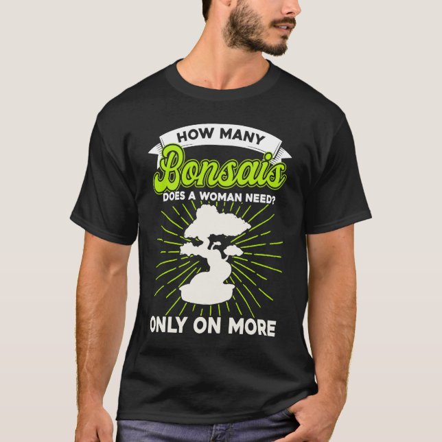 Bonsai Tree Owner How Many Bonsais Does A Woman Ne T-Shirt (Front)