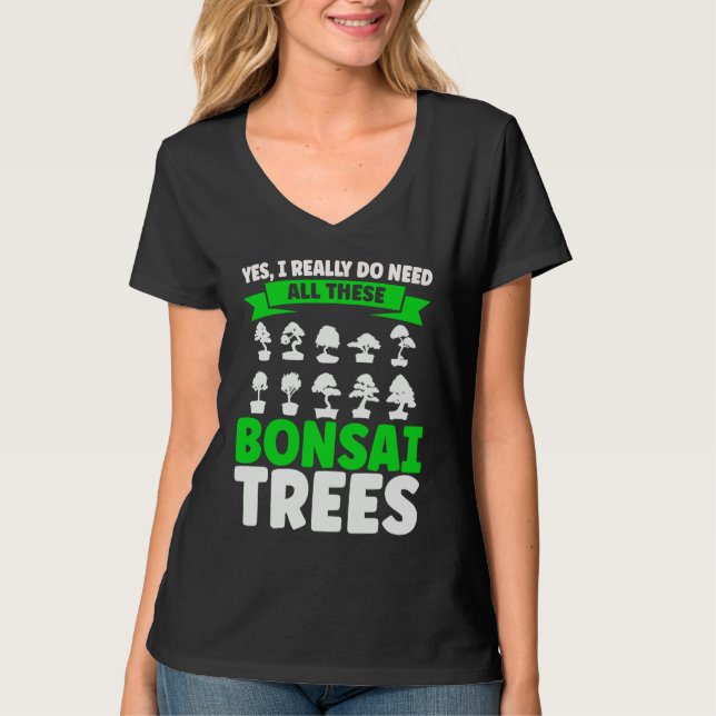 Bonsai Tree Owner I Really Do Need All These Bonsa T-Shirt (Front)