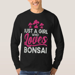 Bonsai Tree Owner Just A Girl Who Loves Bonsai T-Shirt