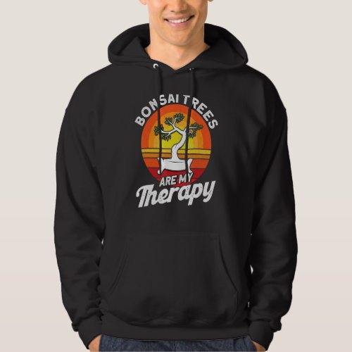 Bonsai Trees Are My Therapy Bonsai Pruning Hoodie
