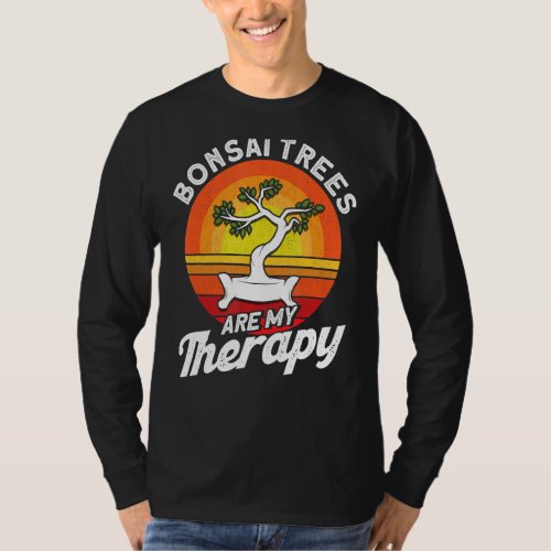 Bonsai Trees Are My Therapy Bonsai Pruning T_Shirt