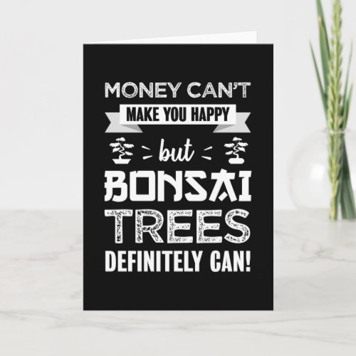 Bonsai Trees make you happy _ Gardening Card