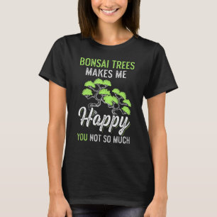 Bonsai Trees Makes Me Happy Gardener T-Shirt