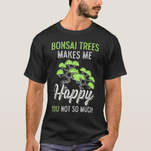 Bonsai Trees Makes Me Happy Gardener T-Shirt