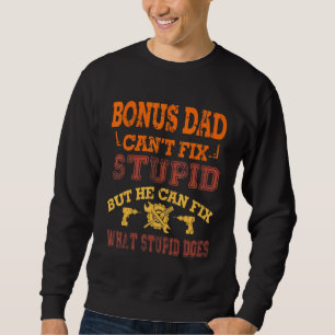 Bonus Dad Cant Fix Stupid Handyman Stepdad Fathers Sweatshirt