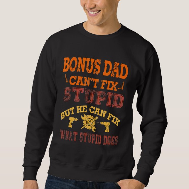 Bonus Dad Cant Fix Stupid Handyman Stepdad Fathers Sweatshirt (Front)