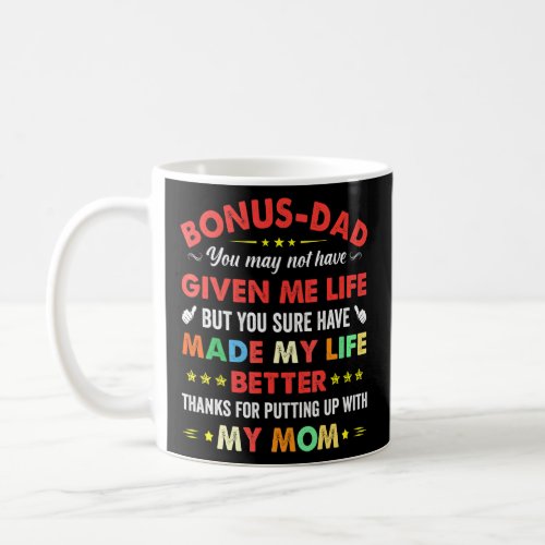 Bonus Dad May Not Have Given Me Life Made My Life  Coffee Mug